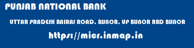 PUNJAB NATIONAL BANK  UTTAR PRADESH BAIRAJ ROAD, BIJNOR, UP BIJNOR RBD BIJNOR  micr code